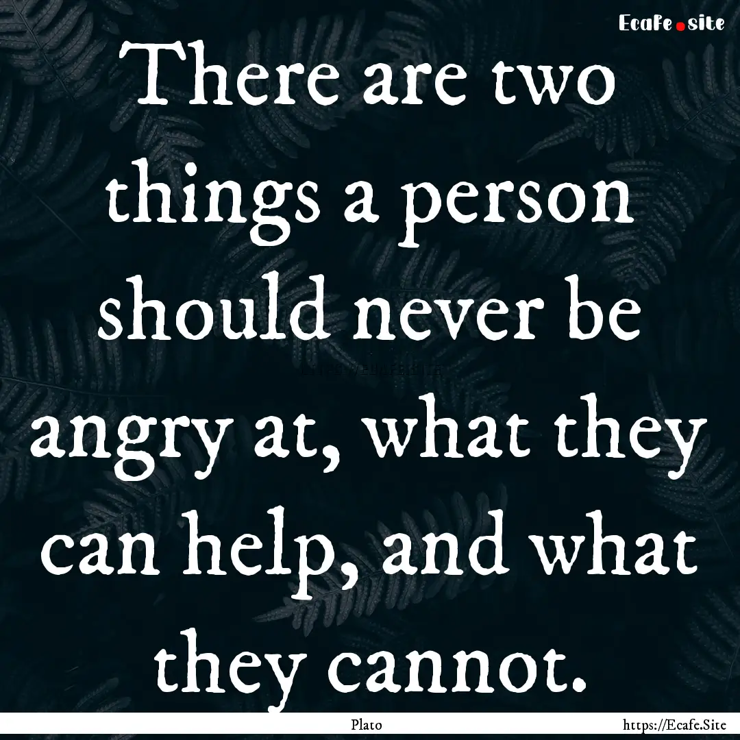 There are two things a person should never.... : Quote by Plato