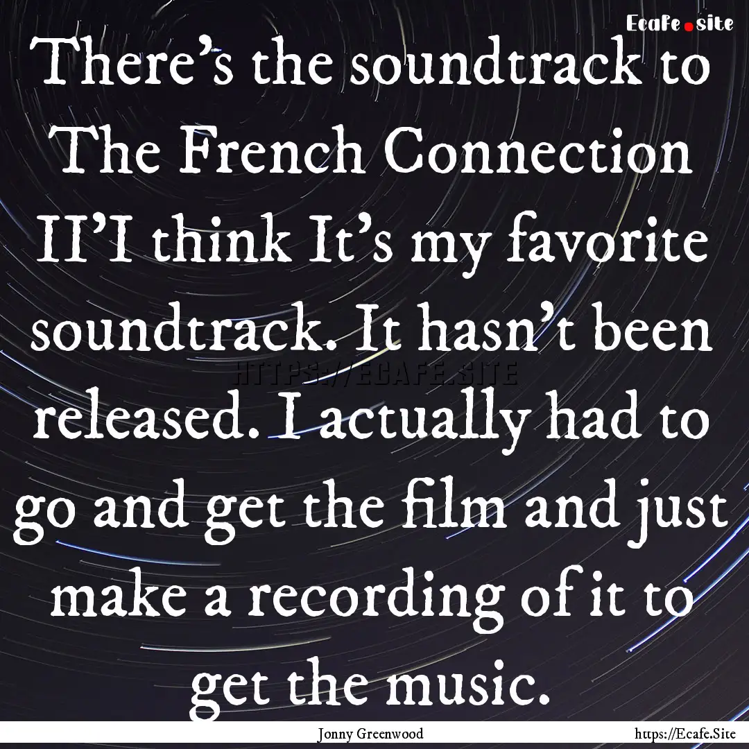 There's the soundtrack to The French Connection.... : Quote by Jonny Greenwood