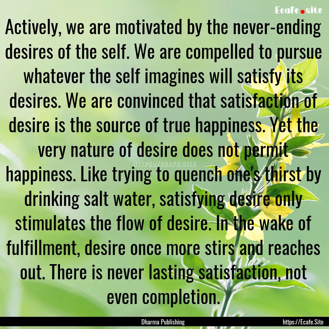 Actively, we are motivated by the never-ending.... : Quote by Dharma Publishing