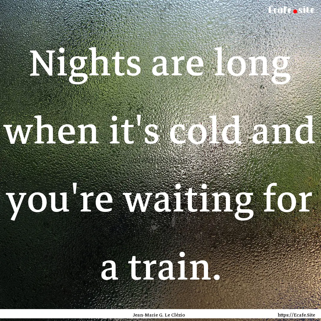 Nights are long when it's cold and you're.... : Quote by Jean-Marie G. Le Clézio