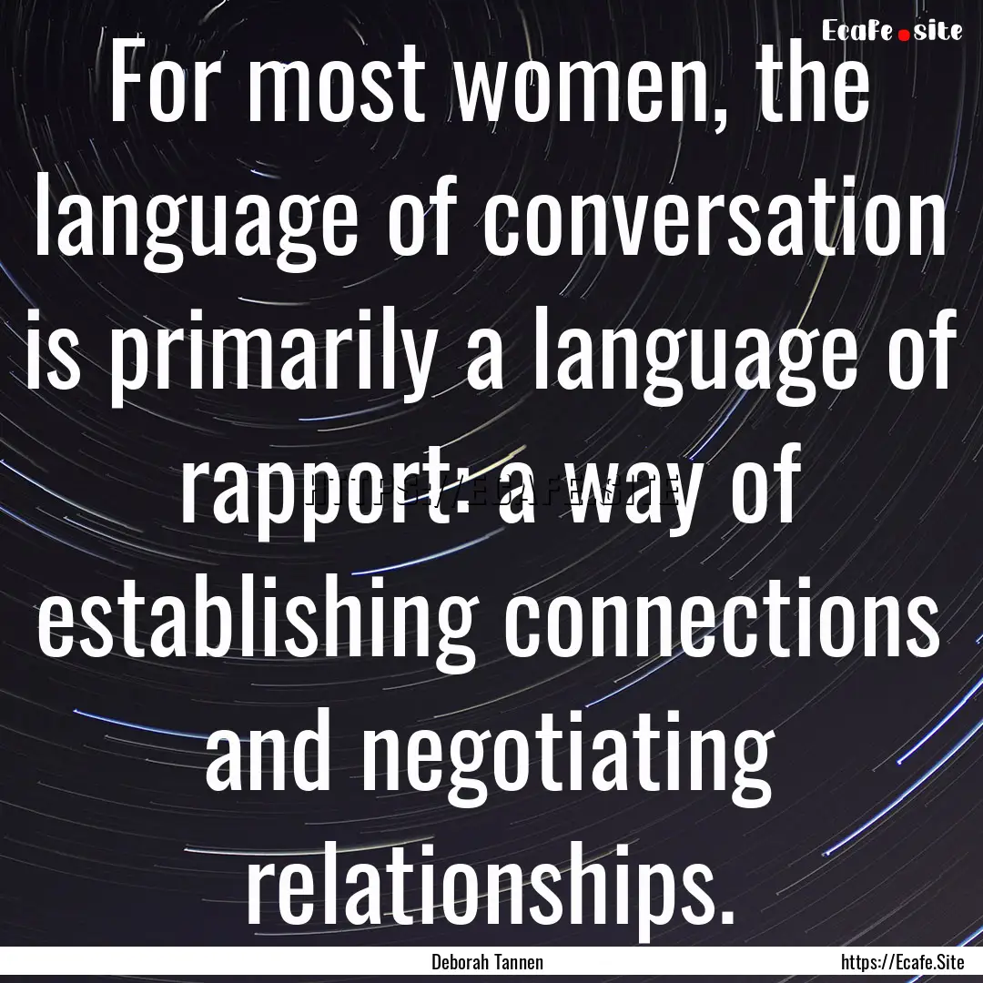 For most women, the language of conversation.... : Quote by Deborah Tannen