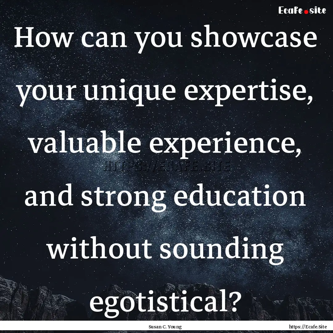 How can you showcase your unique expertise,.... : Quote by Susan C. Young