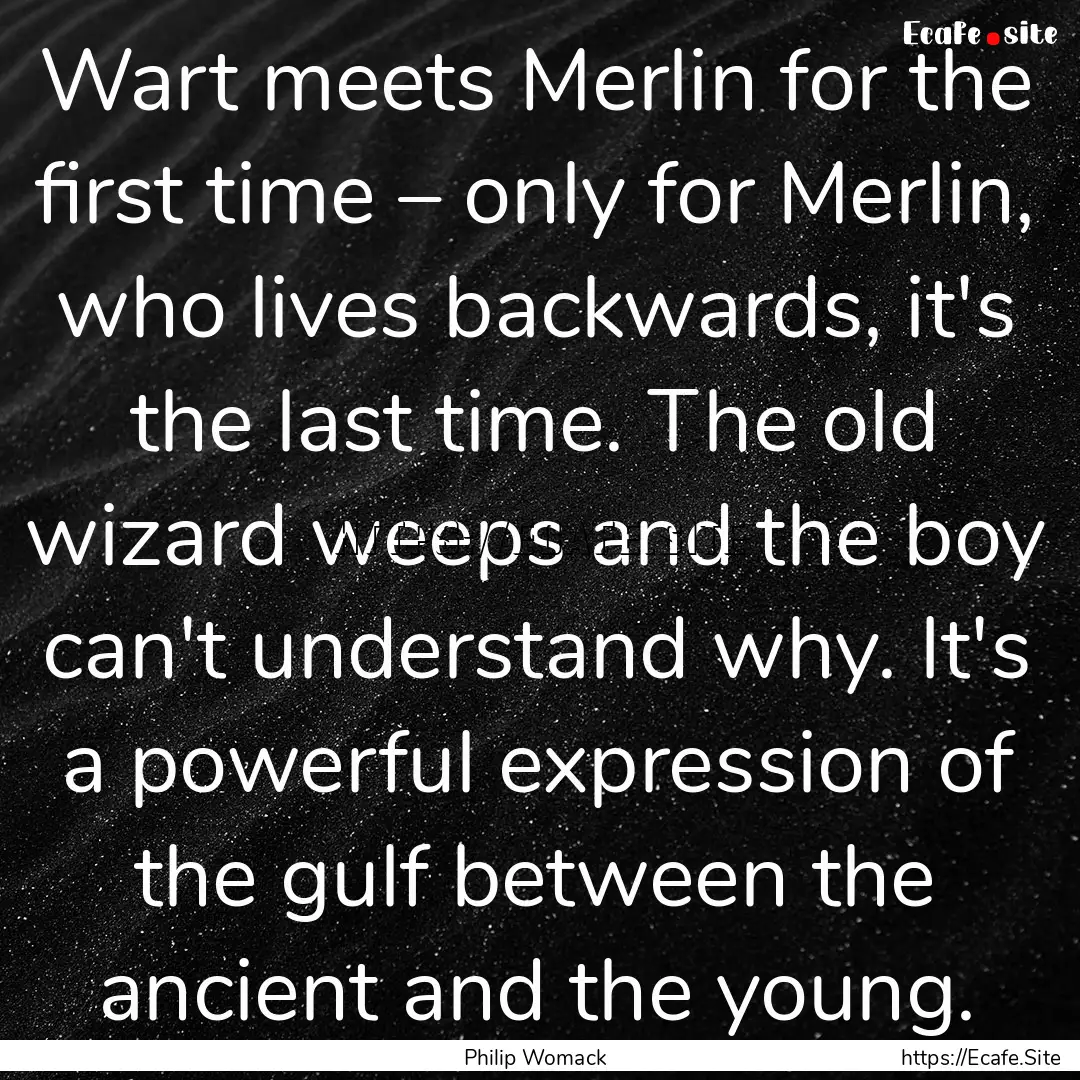 Wart meets Merlin for the first time –.... : Quote by Philip Womack