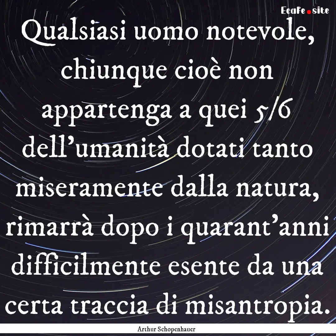 Qualsiasi uomo notevole, chiunque cioè non.... : Quote by Arthur Schopenhauer