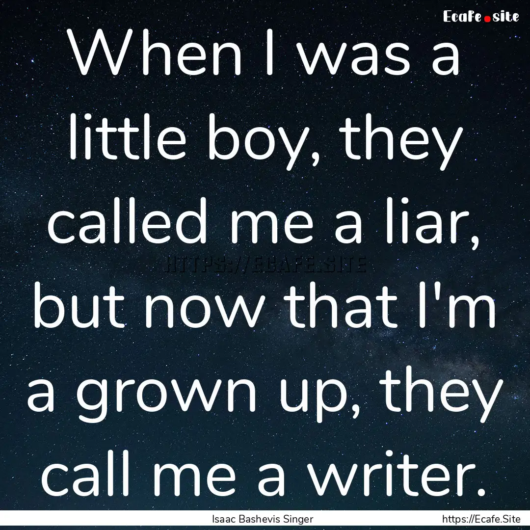 When I was a little boy, they called me a.... : Quote by Isaac Bashevis Singer