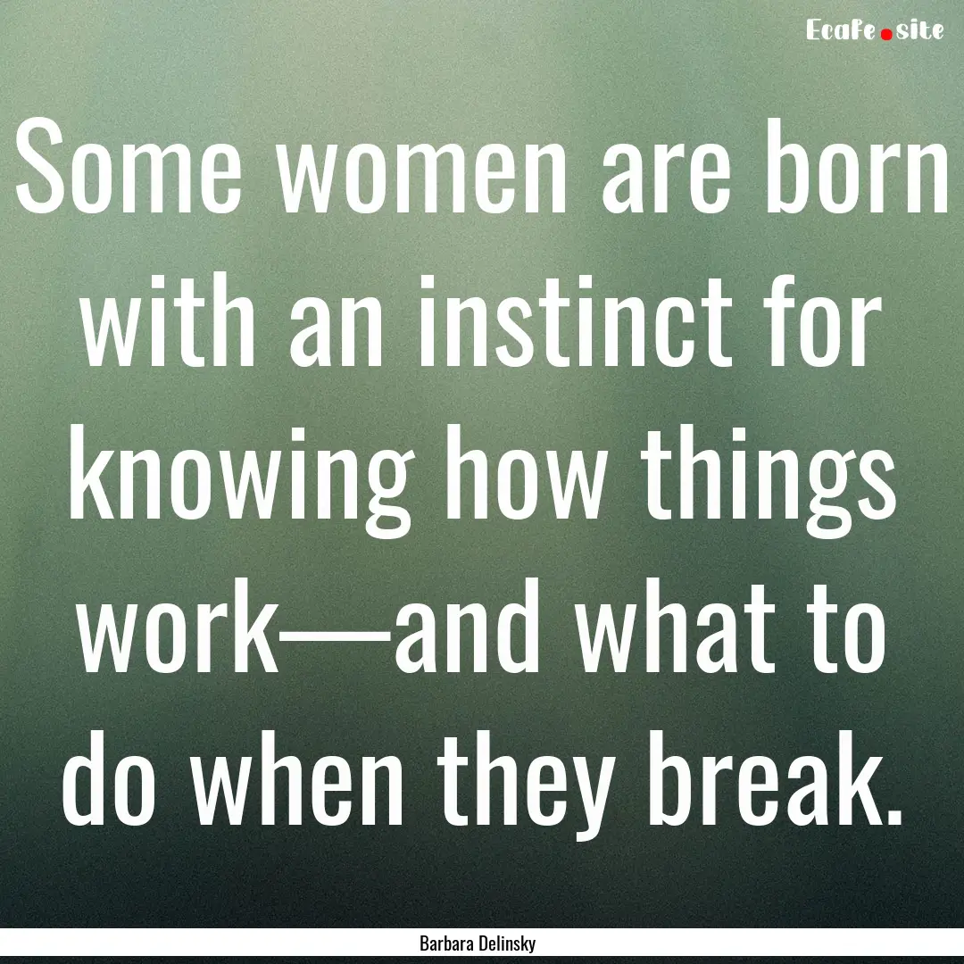 Some women are born with an instinct for.... : Quote by Barbara Delinsky