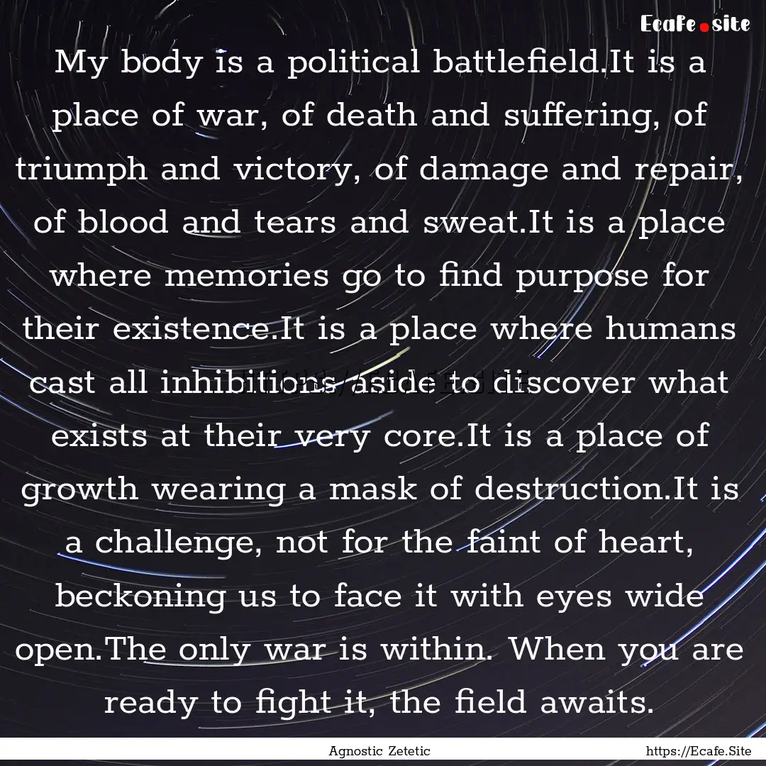 My body is a political battlefield.It is.... : Quote by Agnostic Zetetic