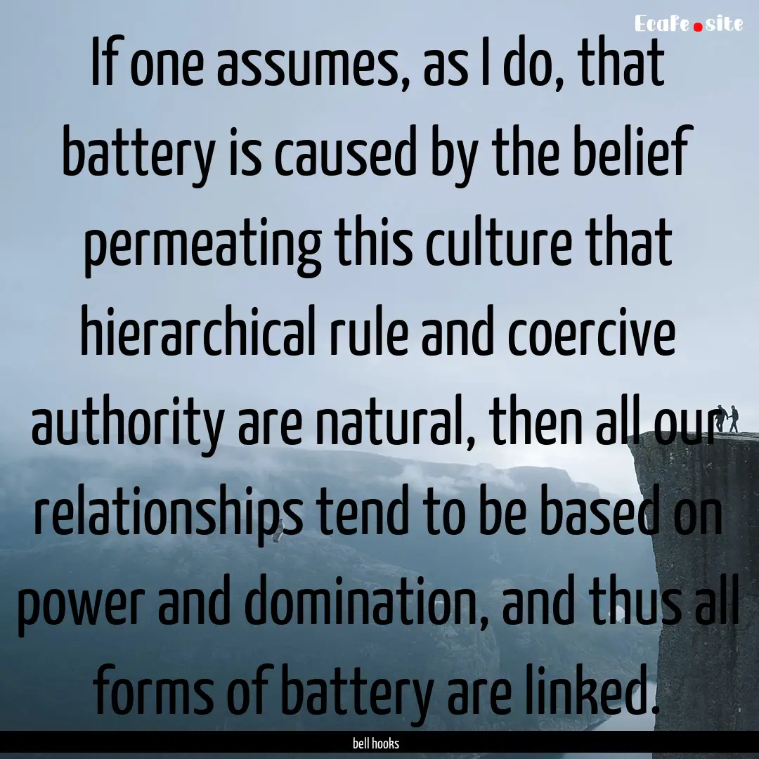 If one assumes, as I do, that battery is.... : Quote by bell hooks