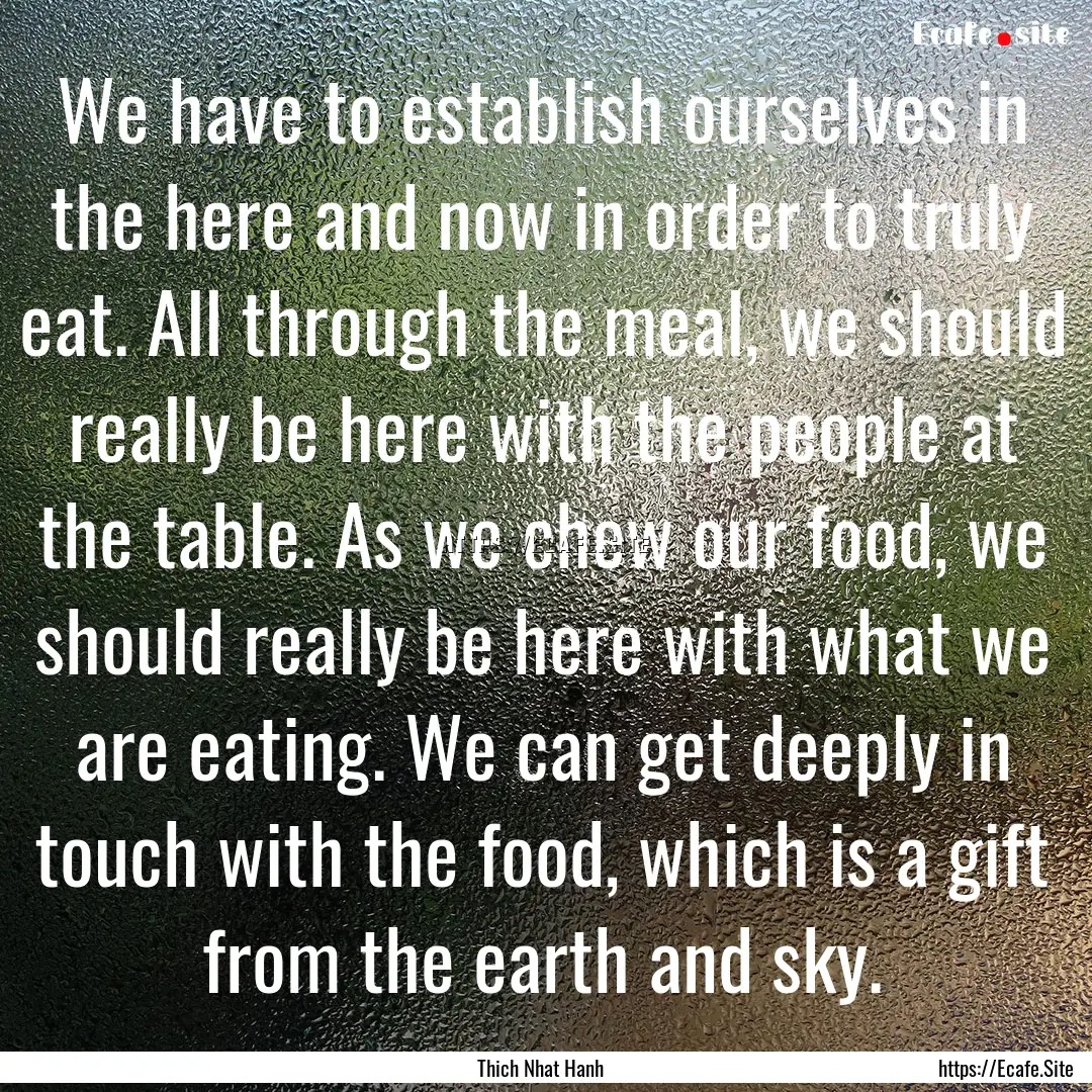 We have to establish ourselves in the here.... : Quote by Thich Nhat Hanh