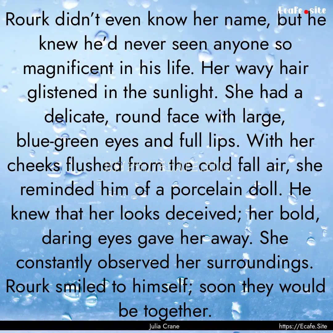 Rourk didn’t even know her name, but he.... : Quote by Julia Crane