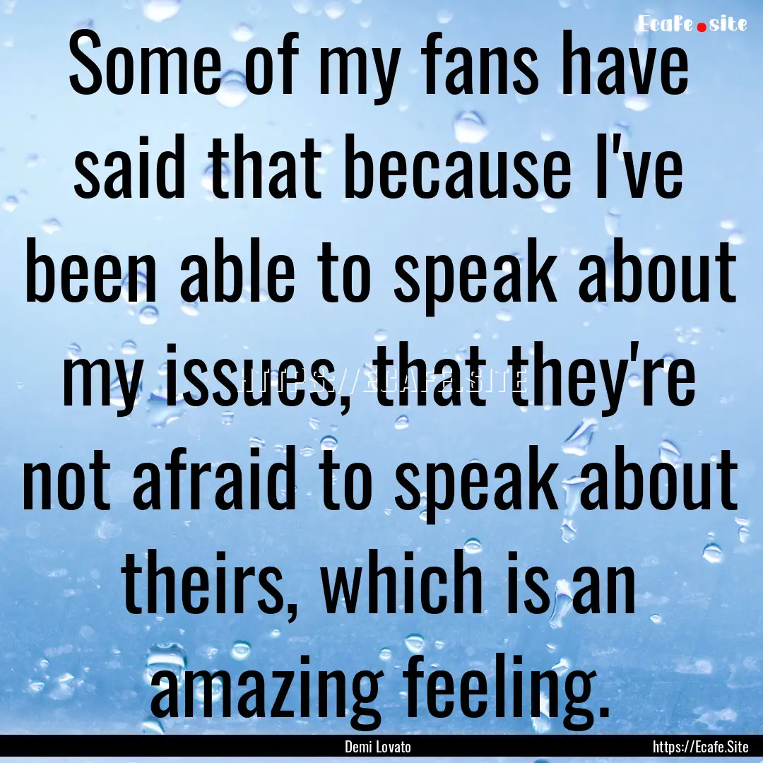 Some of my fans have said that because I've.... : Quote by Demi Lovato