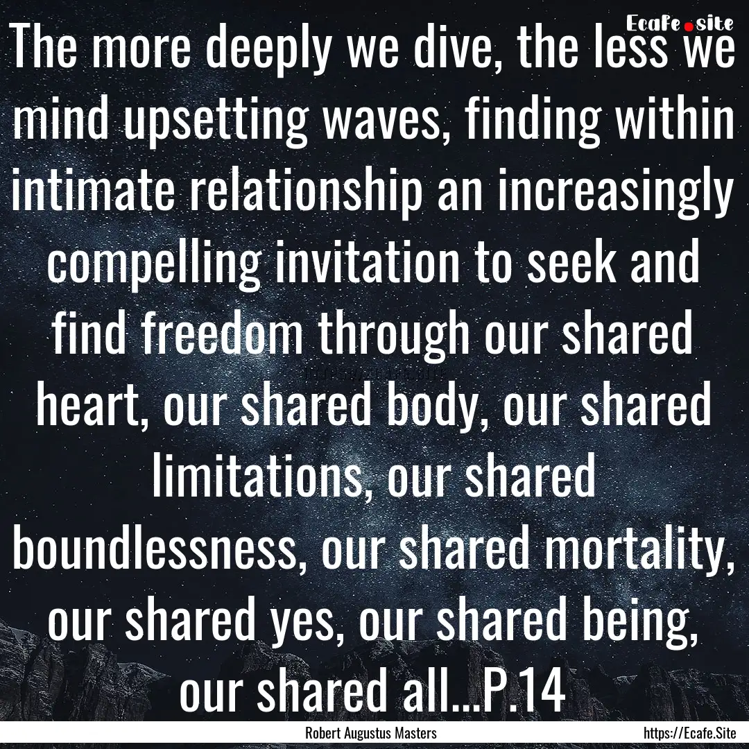 The more deeply we dive, the less we mind.... : Quote by Robert Augustus Masters