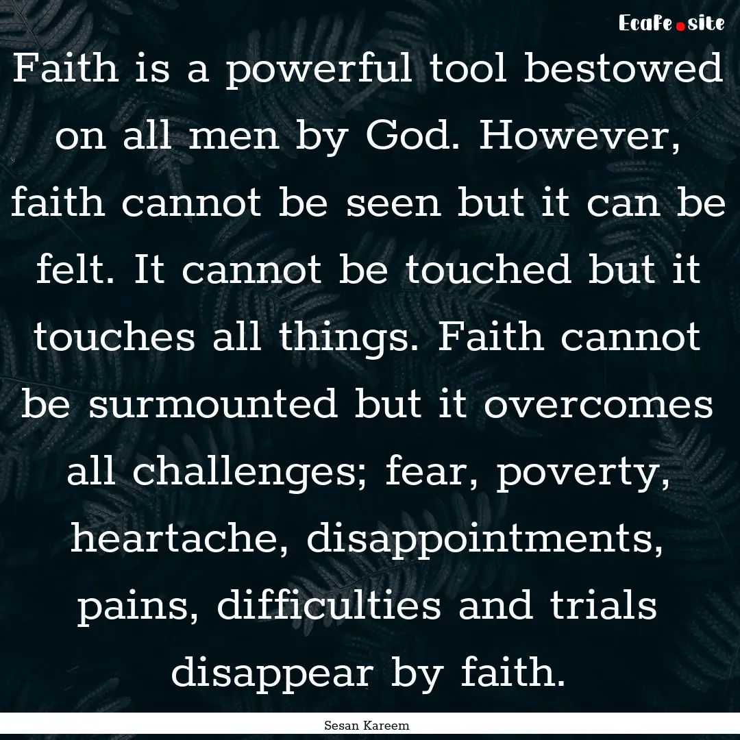 Faith is a powerful tool bestowed on all.... : Quote by Sesan Kareem