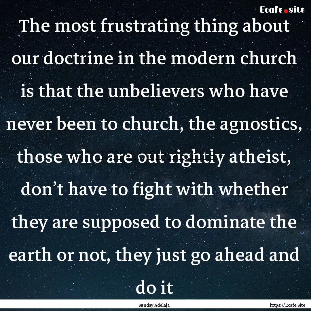 The most frustrating thing about our doctrine.... : Quote by Sunday Adelaja