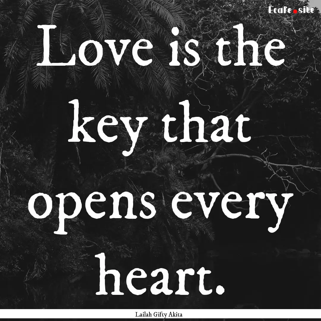 Love is the key that opens every heart. : Quote by Lailah Gifty Akita