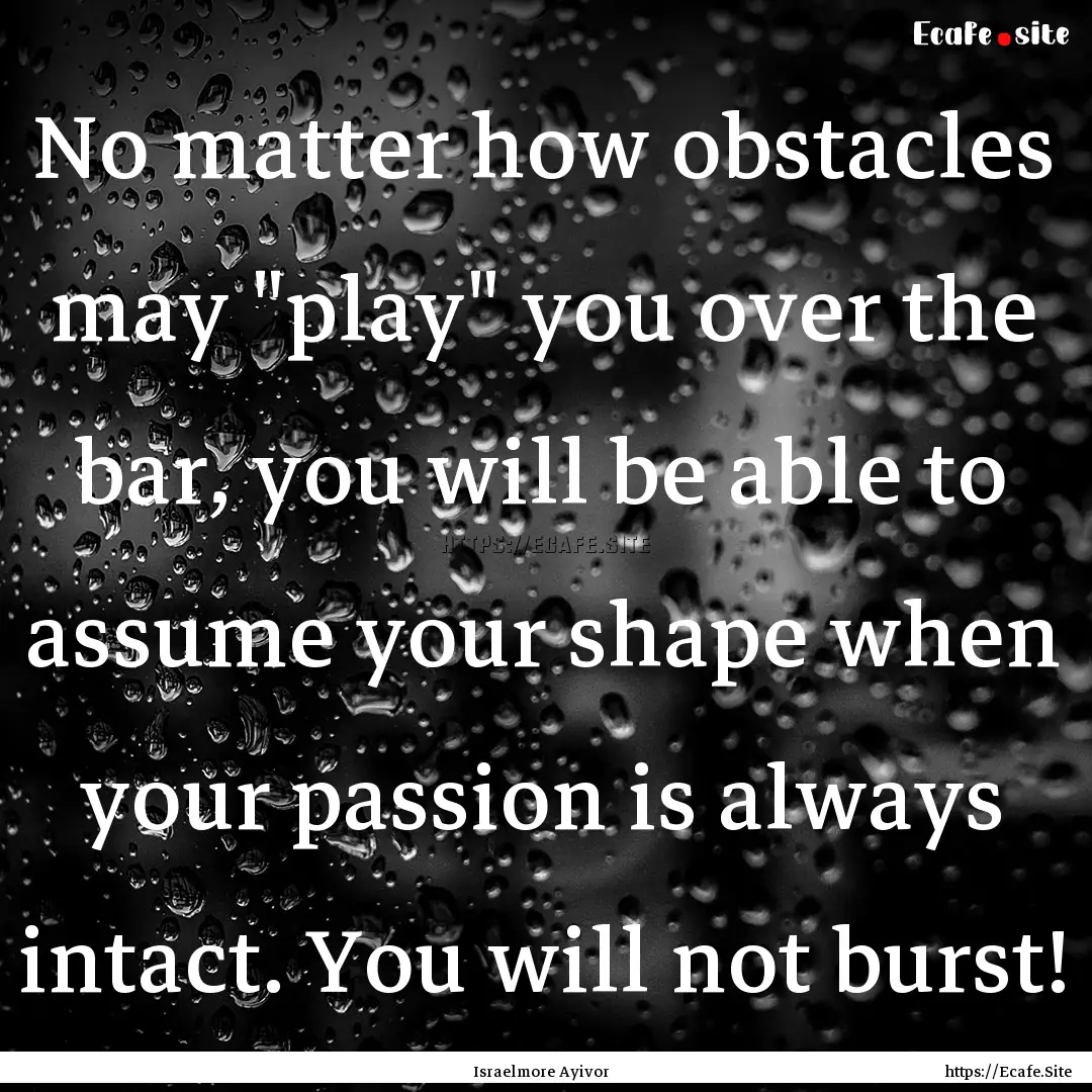 No matter how obstacles may 