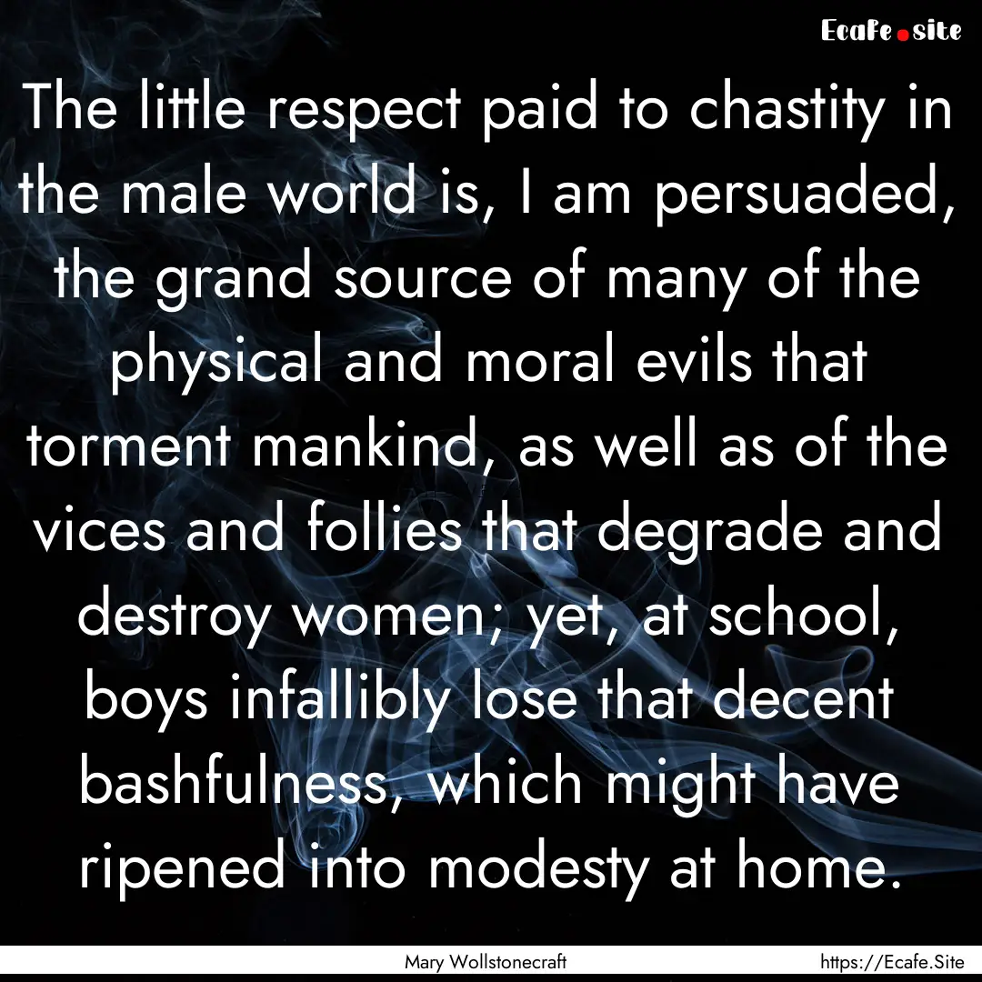 The little respect paid to chastity in the.... : Quote by Mary Wollstonecraft