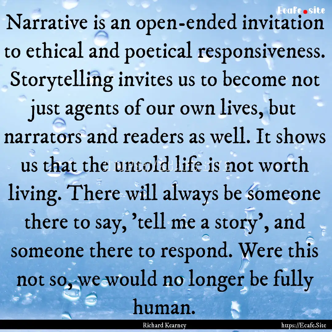 Narrative is an open-ended invitation to.... : Quote by Richard Kearney