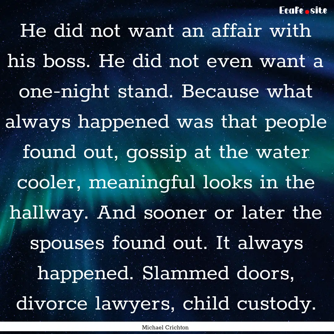 He did not want an affair with his boss..... : Quote by Michael Crichton