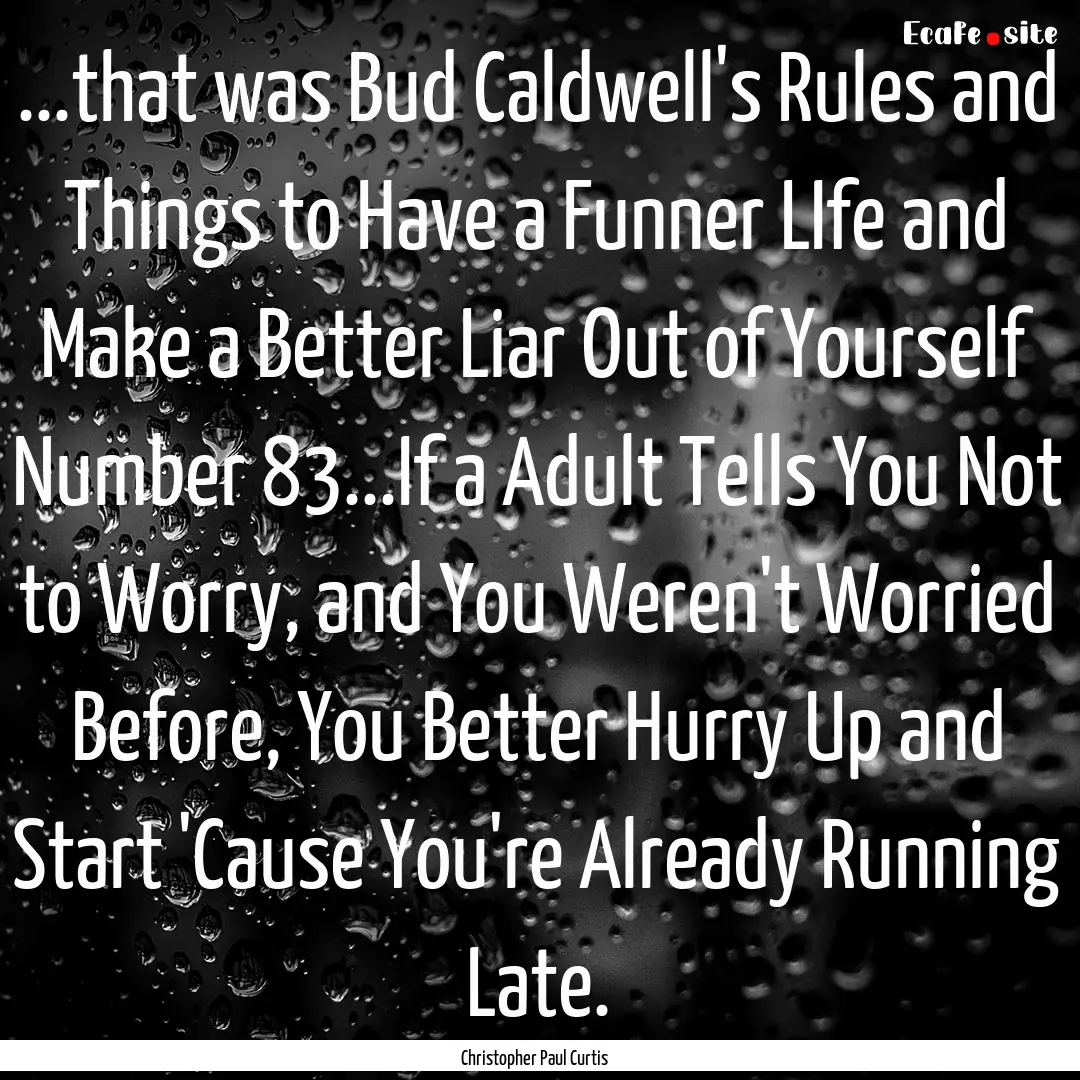 ...that was Bud Caldwell's Rules and Things.... : Quote by Christopher Paul Curtis