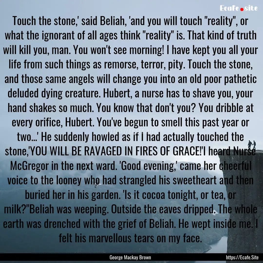 Touch the stone,' said Beliah, 'and you will.... : Quote by George Mackay Brown