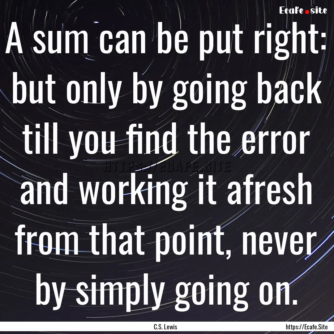 A sum can be put right: but only by going.... : Quote by C.S. Lewis