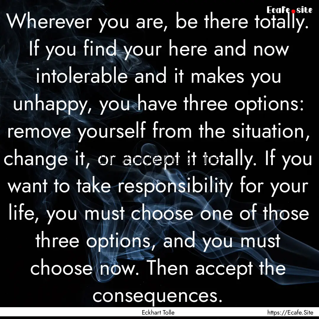 Wherever you are, be there totally. If you.... : Quote by Eckhart Tolle