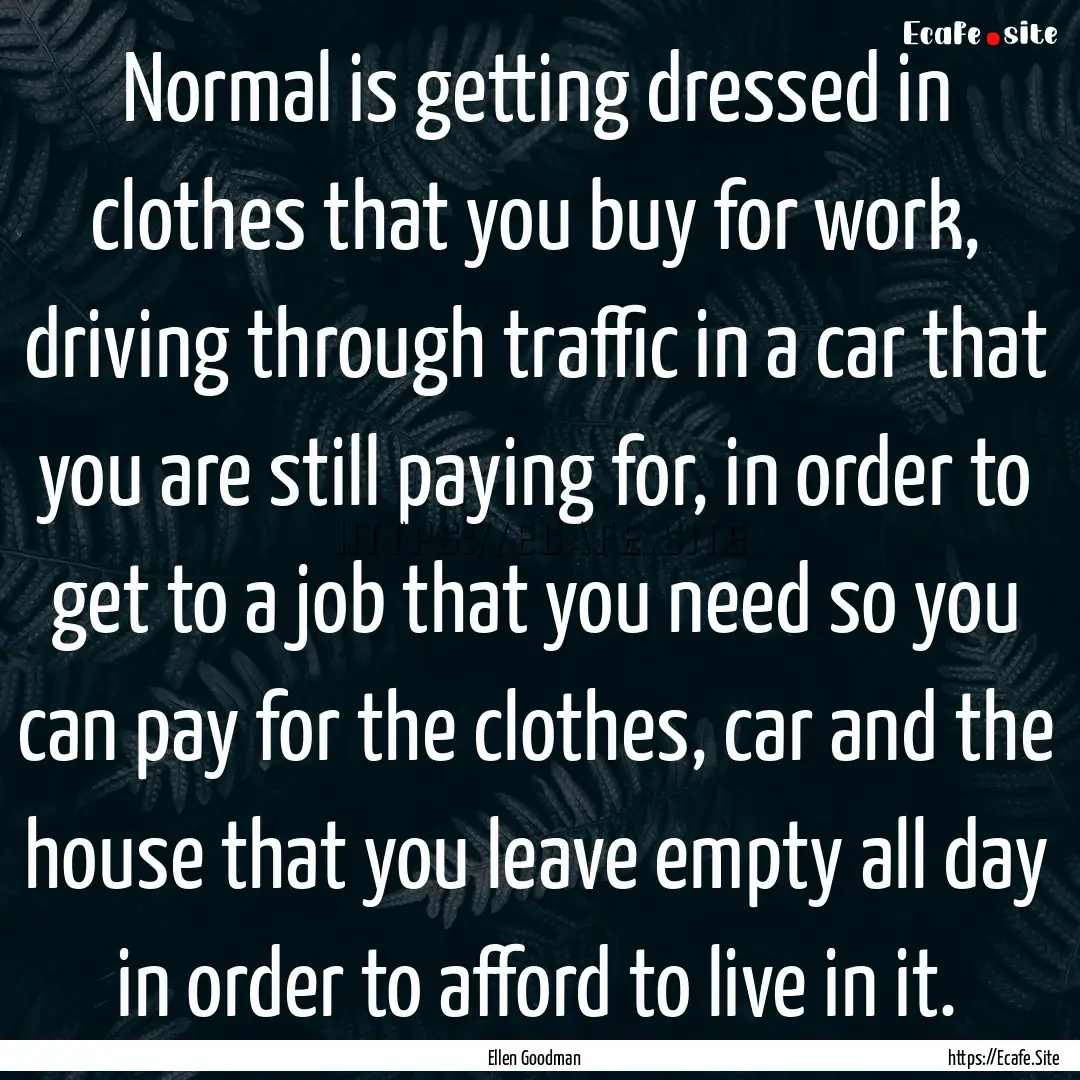 Normal is getting dressed in clothes that.... : Quote by Ellen Goodman