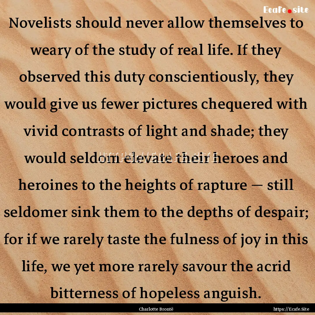 Novelists should never allow themselves to.... : Quote by Charlotte Brontë