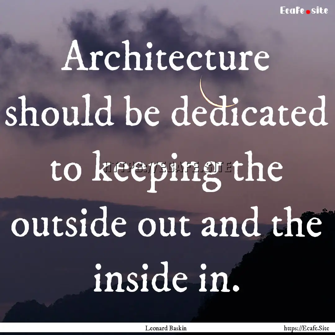 Architecture should be dedicated to keeping.... : Quote by Leonard Baskin