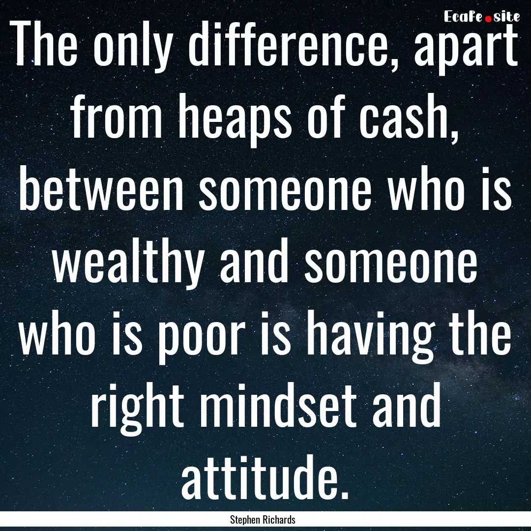 The only difference, apart from heaps of.... : Quote by Stephen Richards