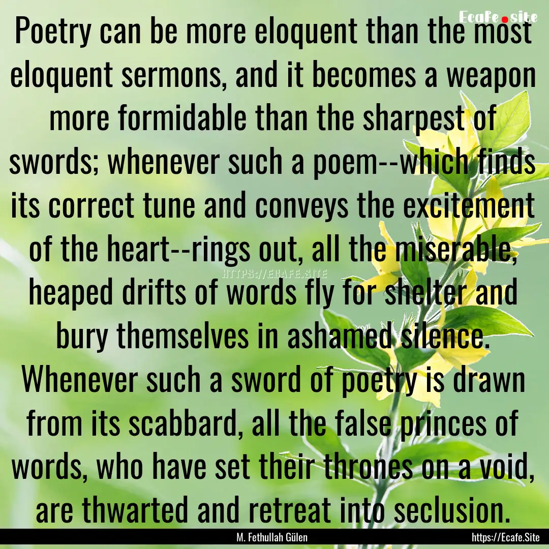 Poetry can be more eloquent than the most.... : Quote by M. Fethullah Gülen