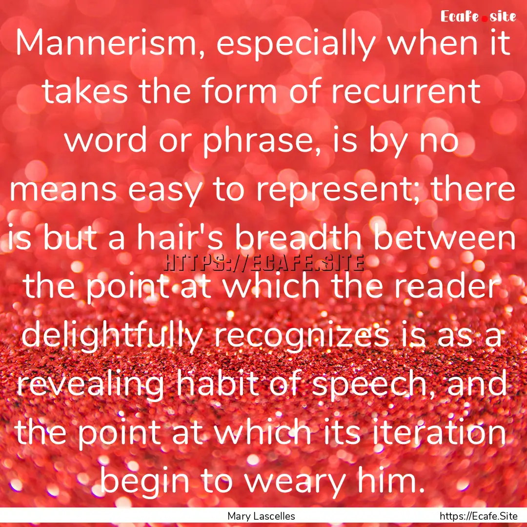 Mannerism, especially when it takes the form.... : Quote by Mary Lascelles