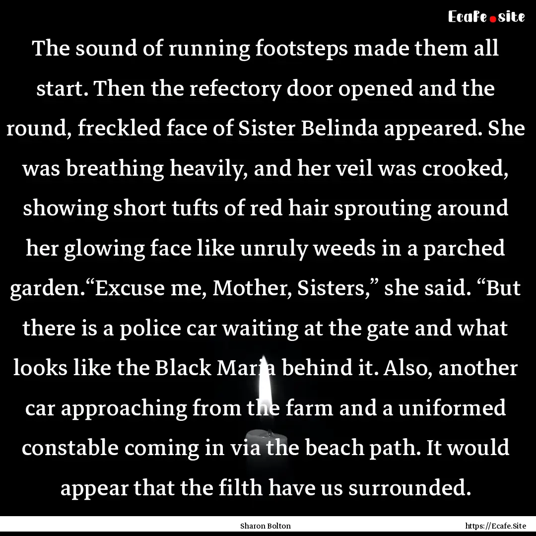 The sound of running footsteps made them.... : Quote by Sharon Bolton