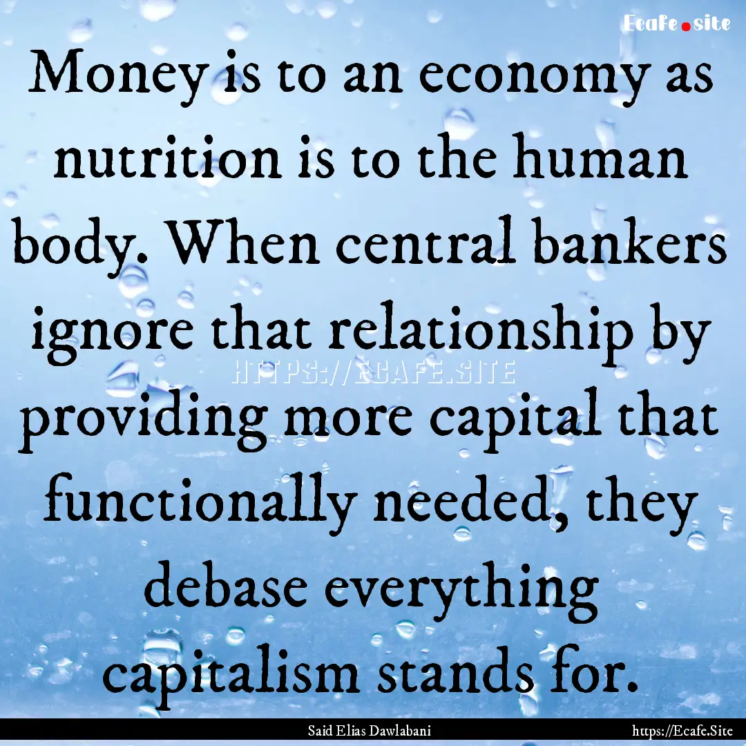 Money is to an economy as nutrition is to.... : Quote by Said Elias Dawlabani