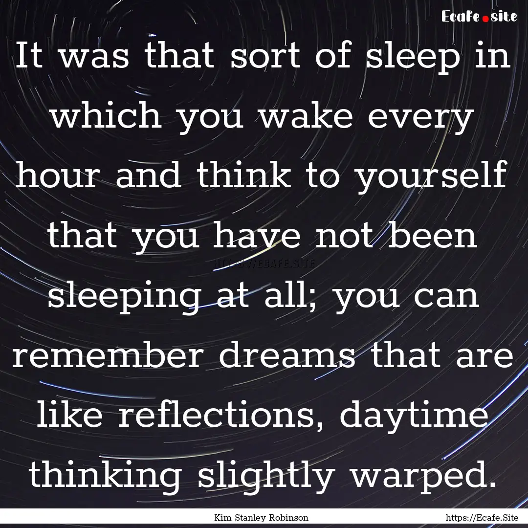 It was that sort of sleep in which you wake.... : Quote by Kim Stanley Robinson