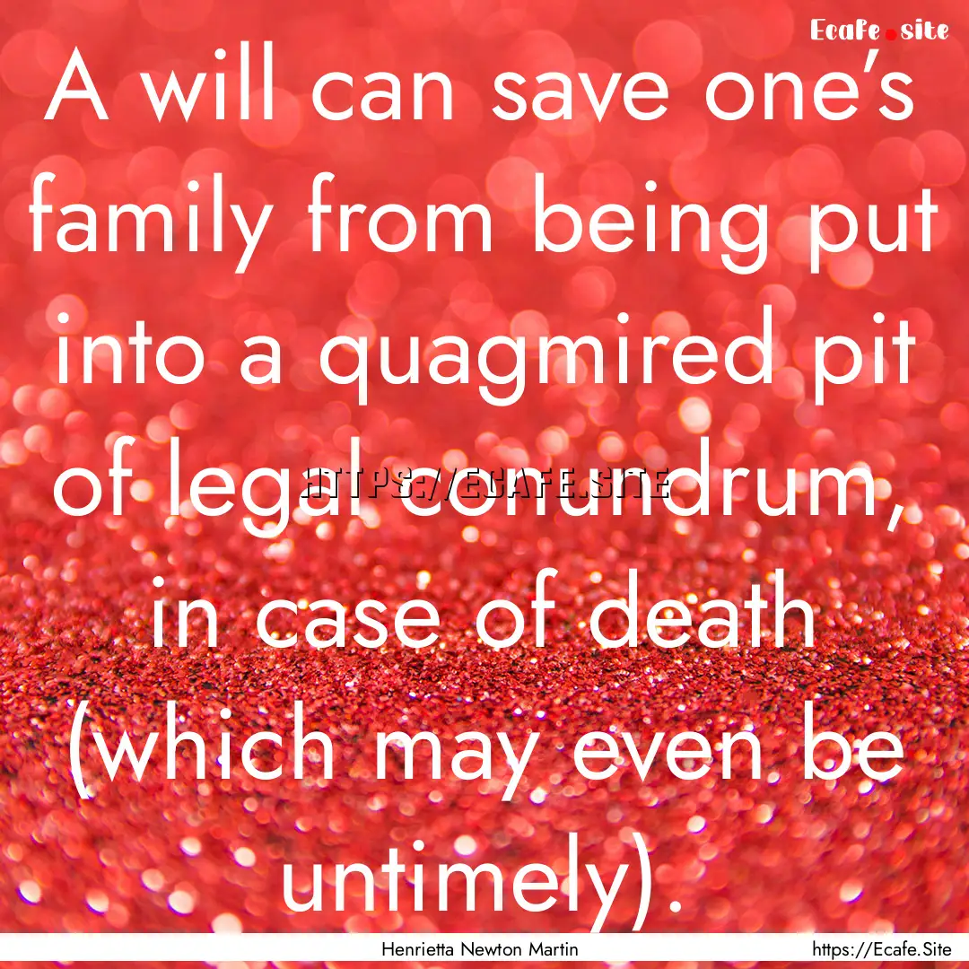 A will can save one’s family from being.... : Quote by Henrietta Newton Martin