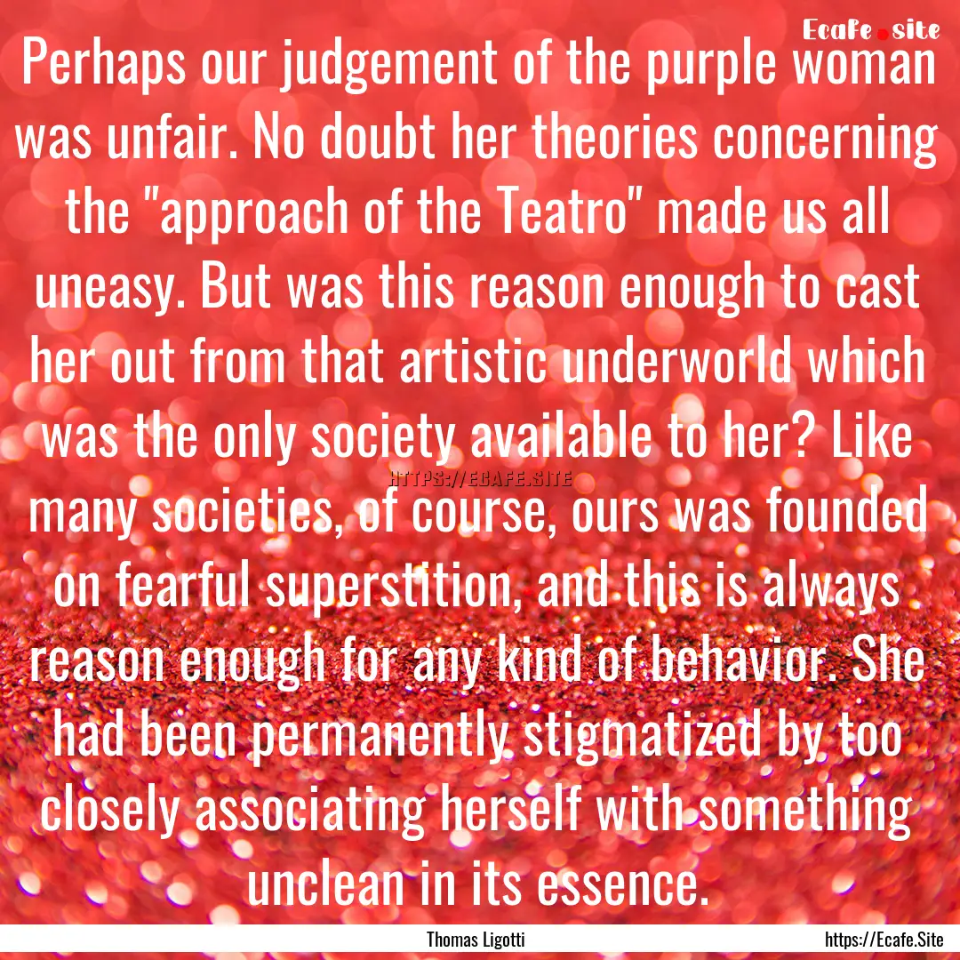 Perhaps our judgement of the purple woman.... : Quote by Thomas Ligotti