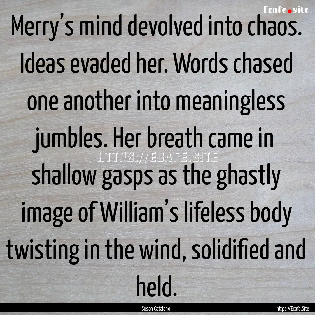 Merry’s mind devolved into chaos. Ideas.... : Quote by Susan Catalano