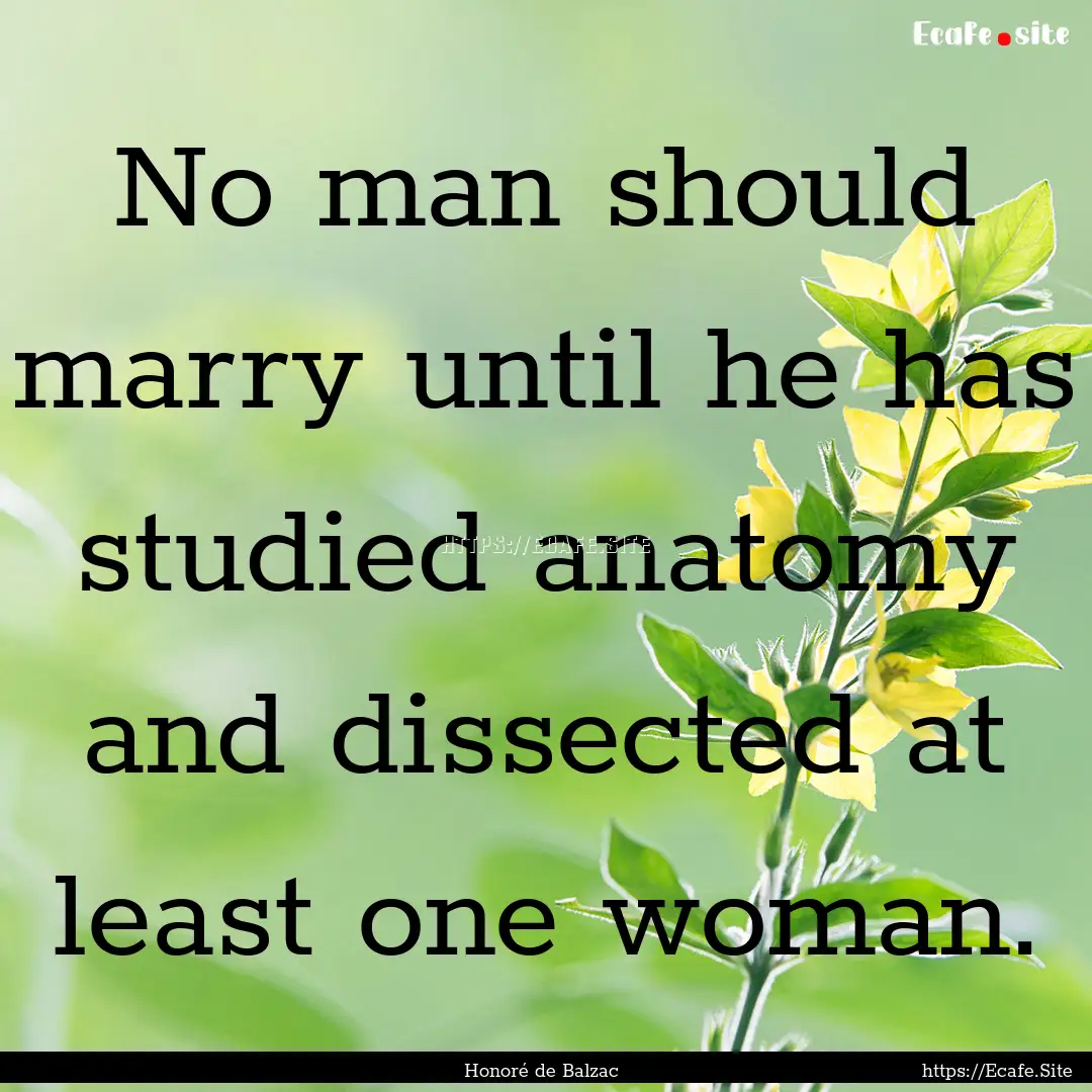 No man should marry until he has studied.... : Quote by Honoré de Balzac