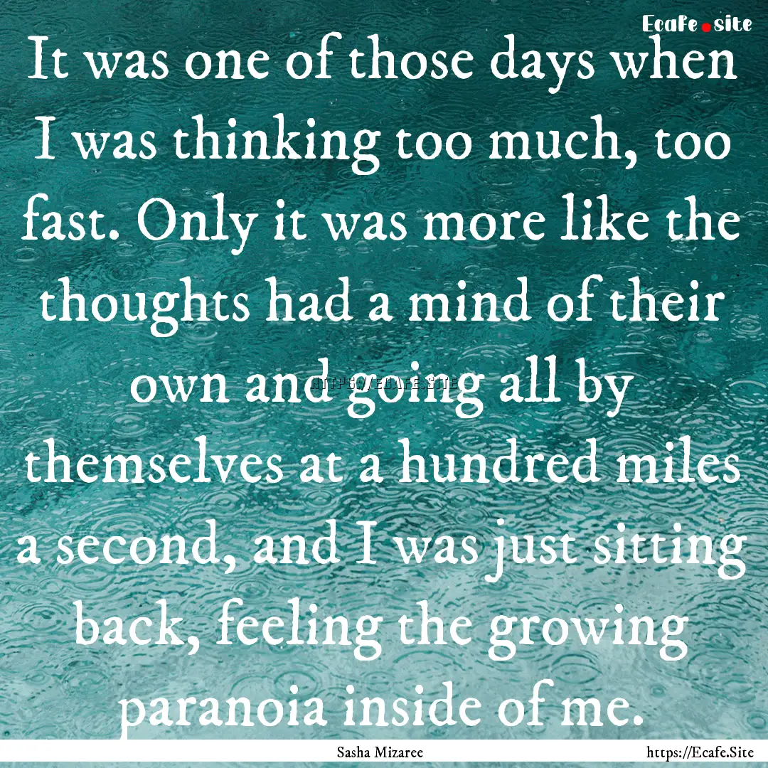 It was one of those days when I was thinking.... : Quote by Sasha Mizaree