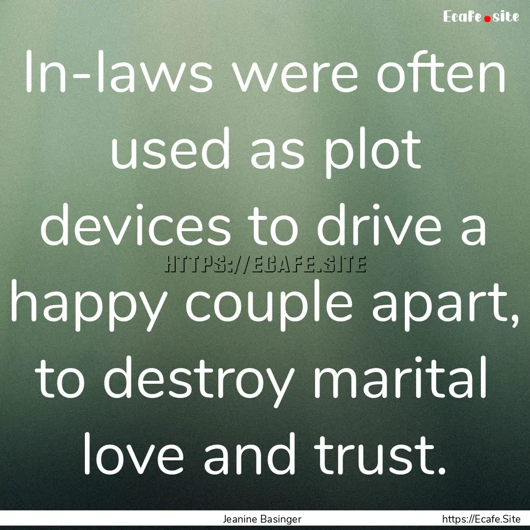 In-laws were often used as plot devices to.... : Quote by Jeanine Basinger