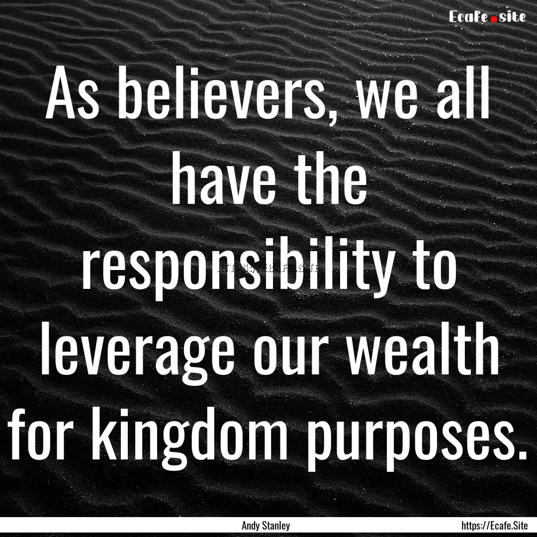 As believers, we all have the responsibility.... : Quote by Andy Stanley