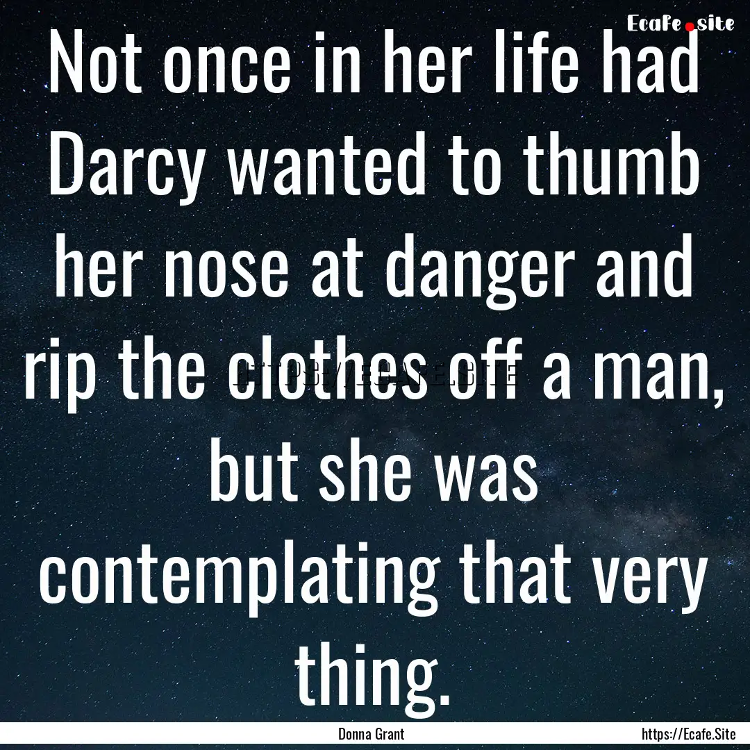 Not once in her life had Darcy wanted to.... : Quote by Donna Grant