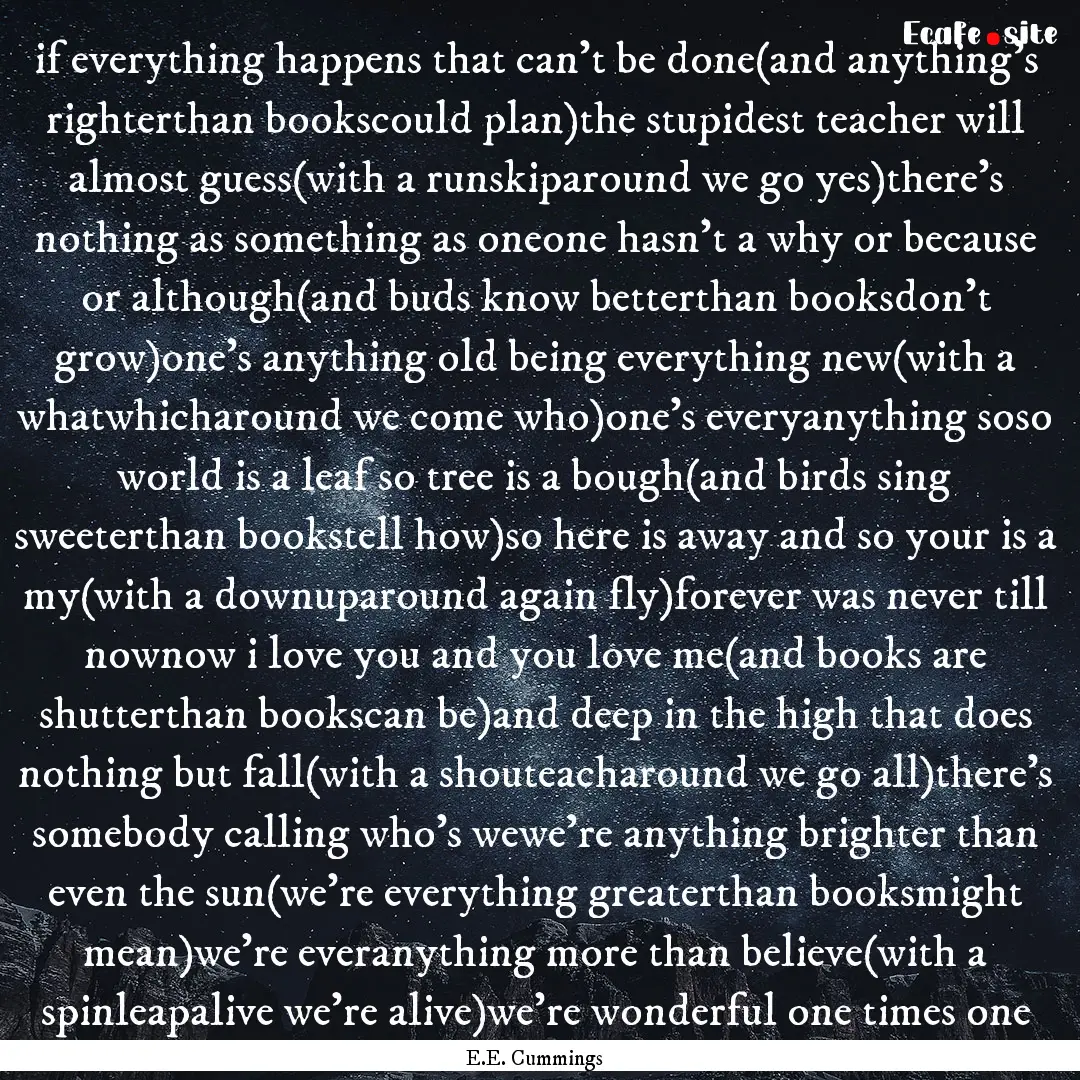 if everything happens that can't be done(and.... : Quote by E.E. Cummings