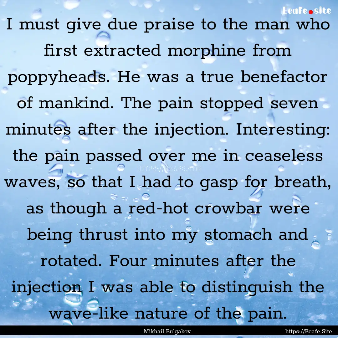 I must give due praise to the man who first.... : Quote by Mikhail Bulgakov