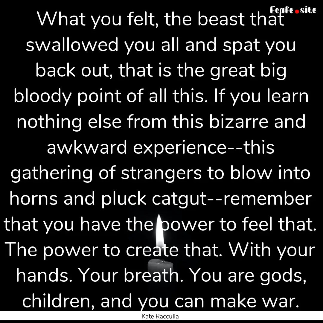 What you felt, the beast that swallowed you.... : Quote by Kate Racculia