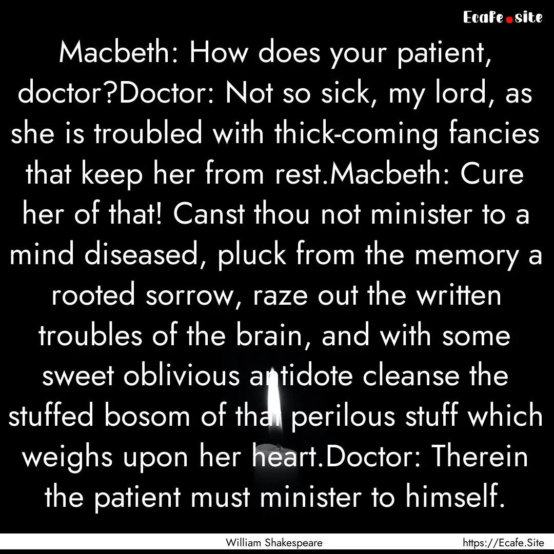 Macbeth: How does your patient, doctor?Doctor:.... : Quote by William Shakespeare