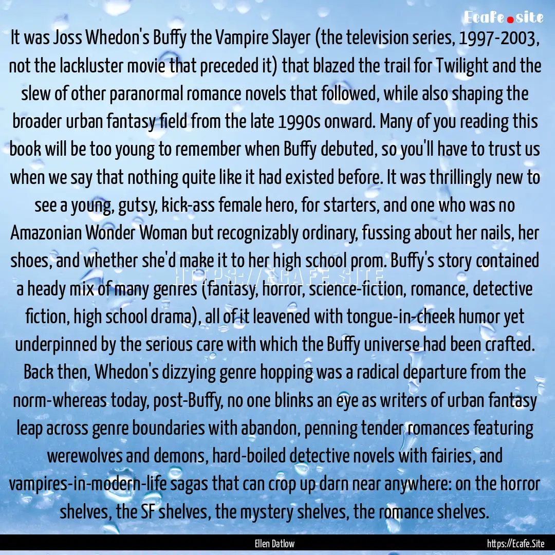 It was Joss Whedon's Buffy the Vampire Slayer.... : Quote by Ellen Datlow