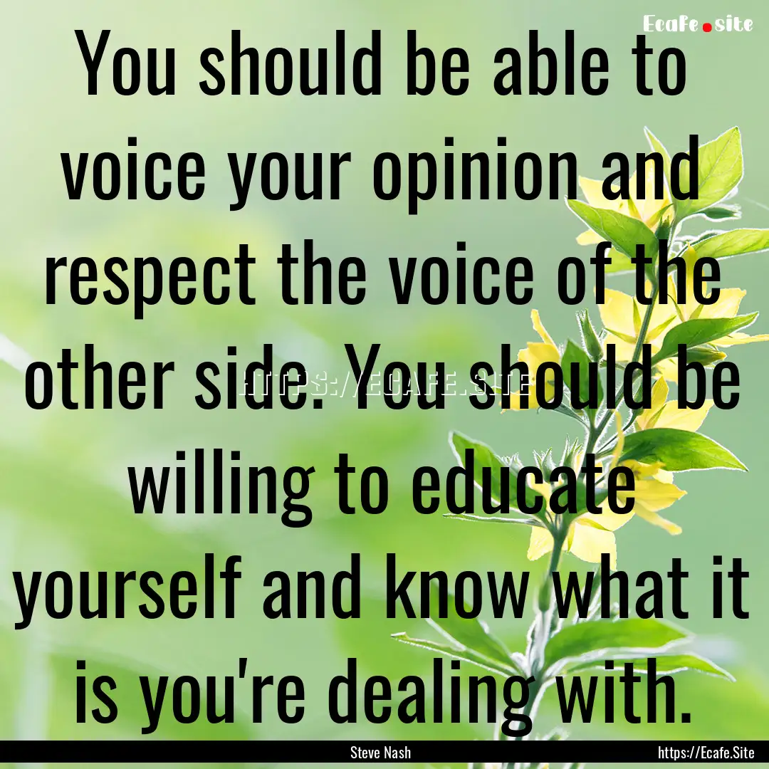 You should be able to voice your opinion.... : Quote by Steve Nash